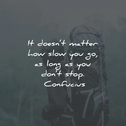 positive quotes doesnt matter slow long stop confucius wisdom