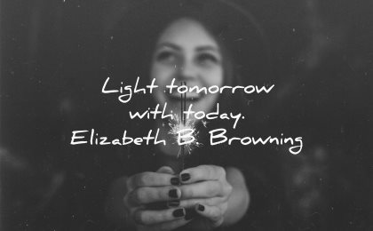 positive quotes light tomorrow today elizabeth browning wisdom woman