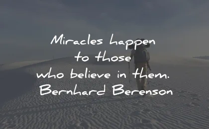 positive quotes miracles happen believe bernhard berenson wisdom