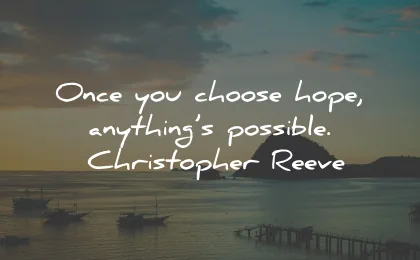 positive quotes once choose hope possible christopher reeve wisdom