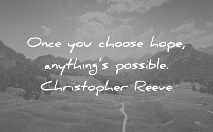 positive quotes once you choose hope anything possible christopher reeve wisdom