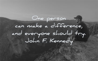 positive quotes one person can make difference everyone should try john kennedy wisdom