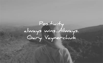 positive quotes positivity always win gary vaynerchuk wisdom