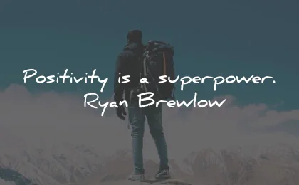 positive quotes positivity superpower ryan brewlow wisdom