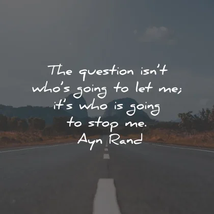 positive quotes question going get stop ayn rand wisdom