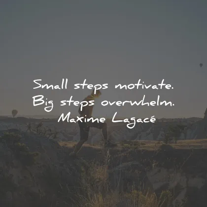 positive quotes small steps motivate overwhelm maxime lagace wisdom