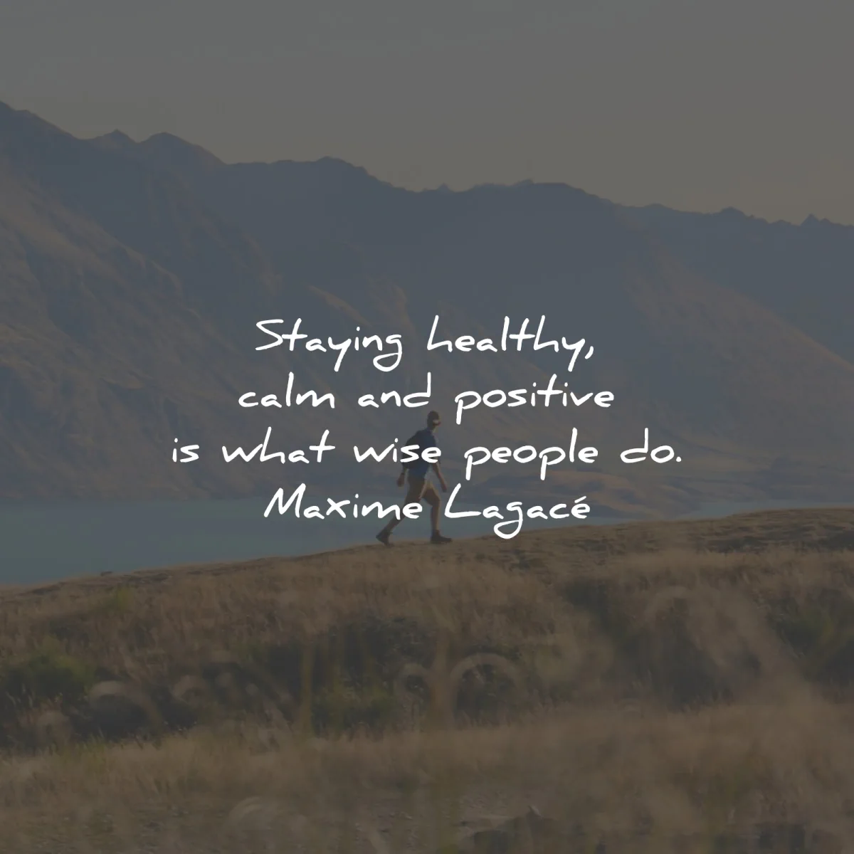 positive quotes staying healthy calm positive what wise people maxime lagace wisdom