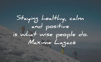positive quotes staying healthy calm wise people maxime lagace wisdom