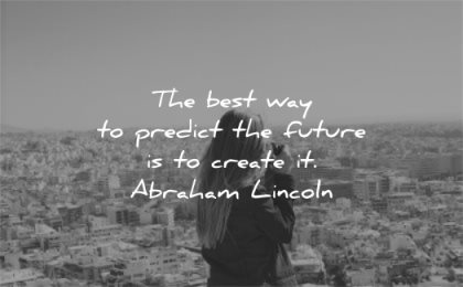 positive quotes best way predict future create abraham lincoln wisdom woman picture city