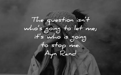 positive quotes question not who going let me stop ayn rand wisdom