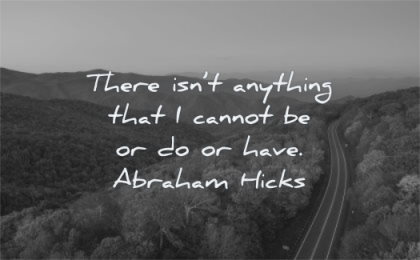 positive quotes anything cannot have abraham hicks wisdom