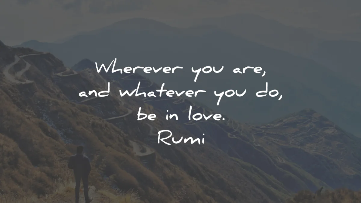 positive quotes whever you are whatever love rumi wisdom