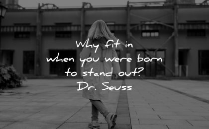 positive quotes why fit in when born stand out dr seuss wisdom girl walking