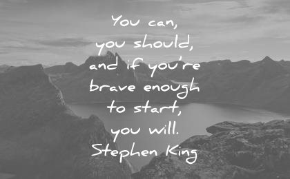 positive quotes you can should are brave enough start will stephen king wisdom