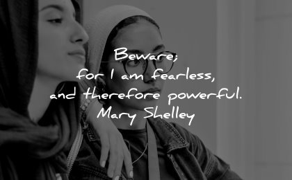 powerful quotes beware fearless therefore mary shelley wisdom two women