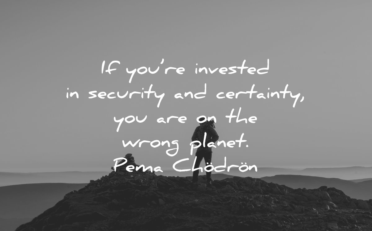 powerful quotes invested security certainty wrong planet pema chodron wisdom silhouette man