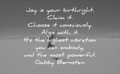 powerful quotes joy your birthright claim choose consciously align with highest vibration you can embody most gabby bernstein wisdom