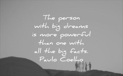 powerful quotes person with big dreams more than one with all facts paulo coelho wisdom