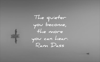 powerful quotes the quieter you become more can hear ram dass wisdom