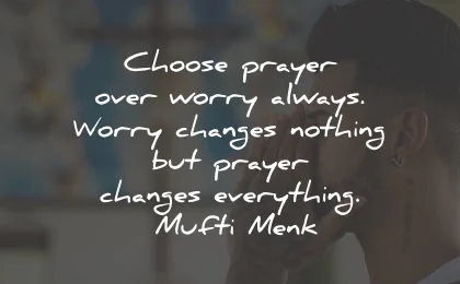 prayer quotes choose worry changes mufti menk wisdom