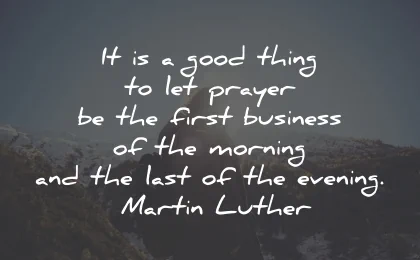 prayer quotes good thing morning evening martin luther wisdom