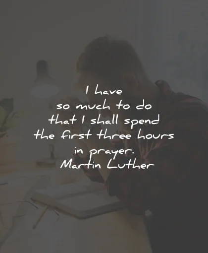 prayer quotes much spend three hours martin luther wisdom