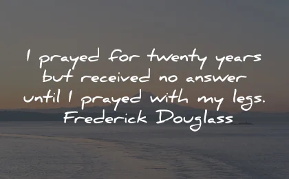 prayer quotes twenty years answer legs frederick douglass wisdom