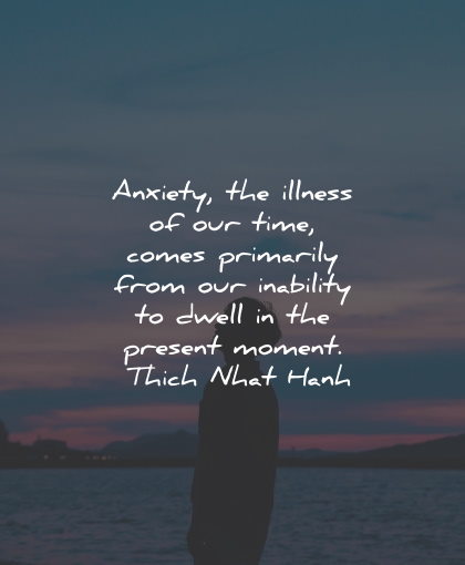 present moment quotes anxiety illness dwell thich nhat hanh wisdom