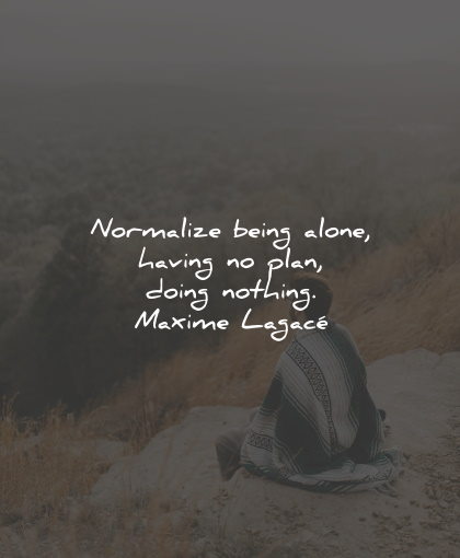 present moment quotes normalize being alone maxime lagace wisdom