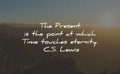 present moment quotes point eternity lewis wisdom
