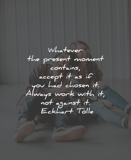present moment quotes whatever contains against eckhart tolle wisdom