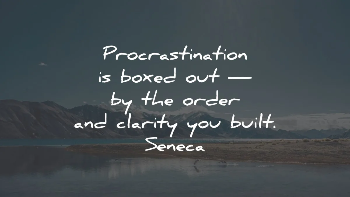 procrastination quotes boxed out order clarity built seneca wisdom