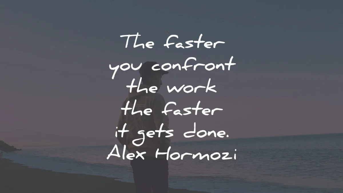procrastination quotes faster confront work gets done alex hormozi wisdom