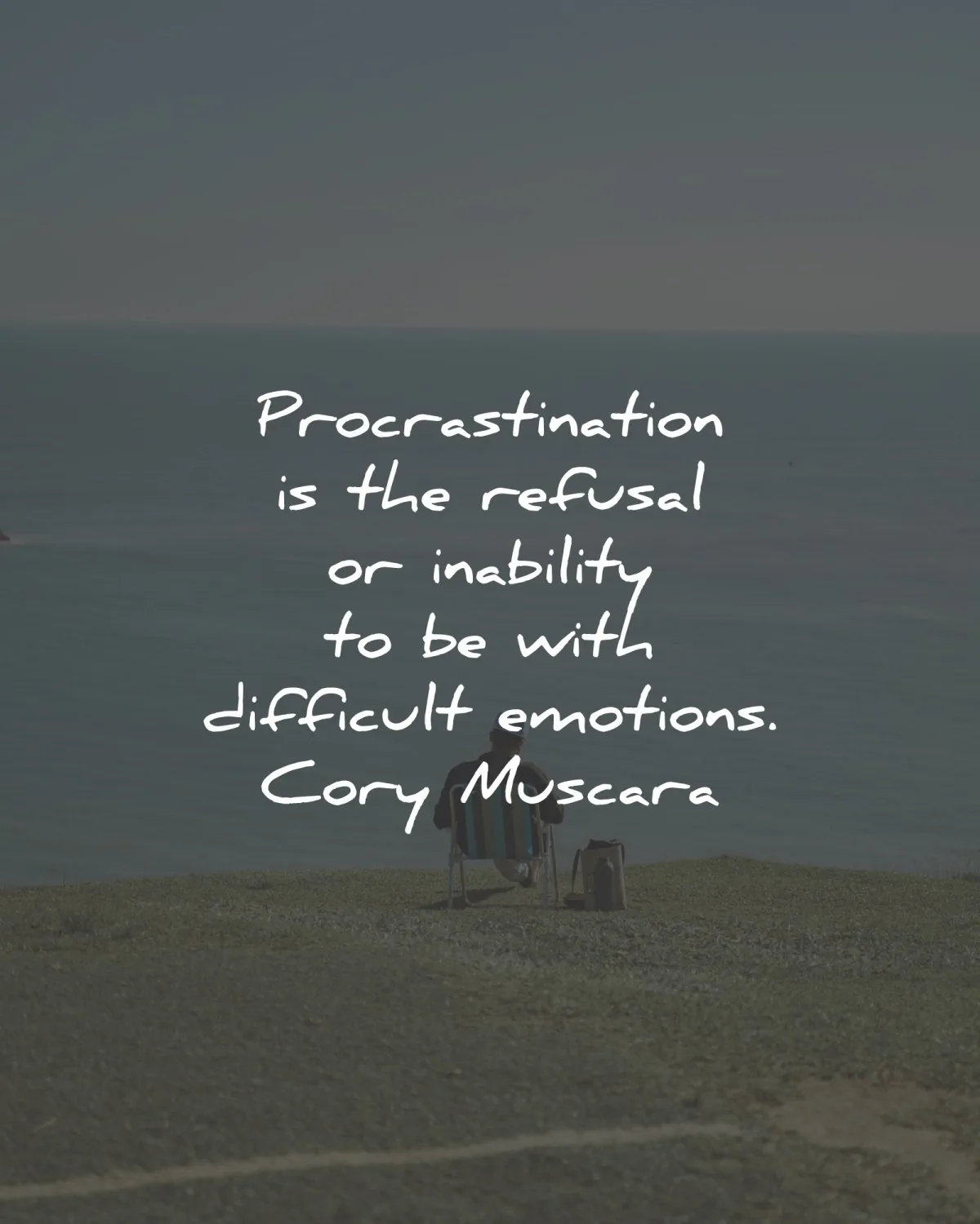 procrastination quotes refusal inability emotions cory muscara wisdom