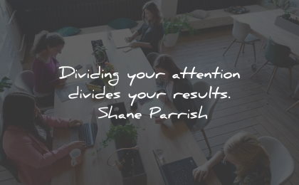 productivity quotes dividing attention results shane parrish wisdom quotes