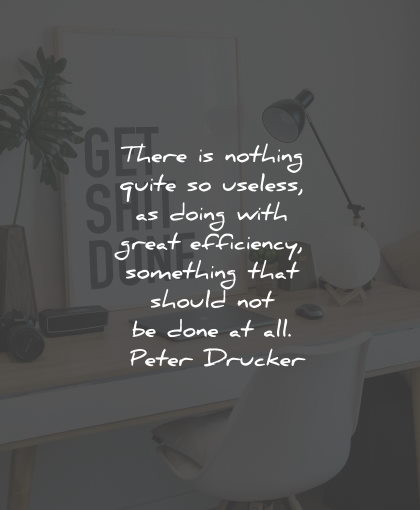 productivity quotes nothing useless efficiency peter drucker wisdom quotes