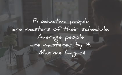 productivity quotes productive people masters schedule maxime lagace wisdom quotes