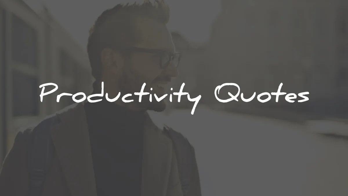 productivity quotes wisdom