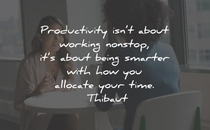 productivity quotes working non stop time thibaut wisdom quotes