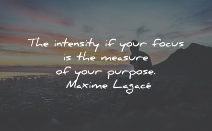 purpose quotes intensity focus measure purpose maxime lagace wisdom
