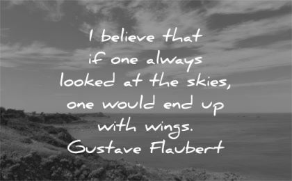 quote of the day believe always looked skies would end with wings gustave flaubert wisdom nature sea