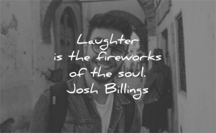quote of the day laughter fireworks soul josh billings wisdom man smiling