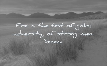 quotes about being strong fire test gold adversity man seneca wisdom nature mountains landscape