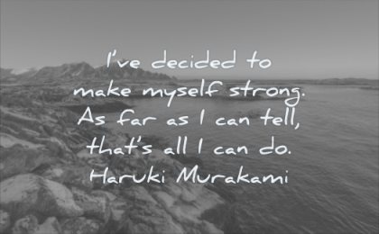 quotes about being strong have decided make myself far can tell that all haruki murakami wisdom nature water sea