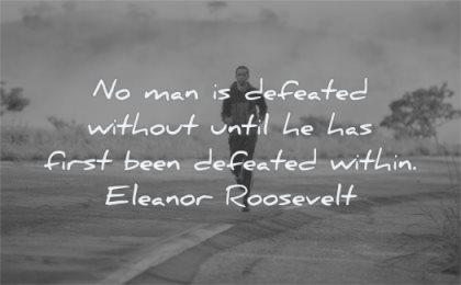 quotes about being strong man defeated without until first been within eleanor roosevelt wisdom running