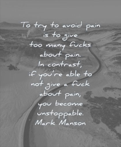 quotes about being strong try avoid pain give too many fucks about contrast able become unstoppable mark manson wisdom road winter snow