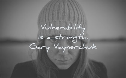 quotes about being strong vulnerability strength gary vaynerchuk wisdom woman