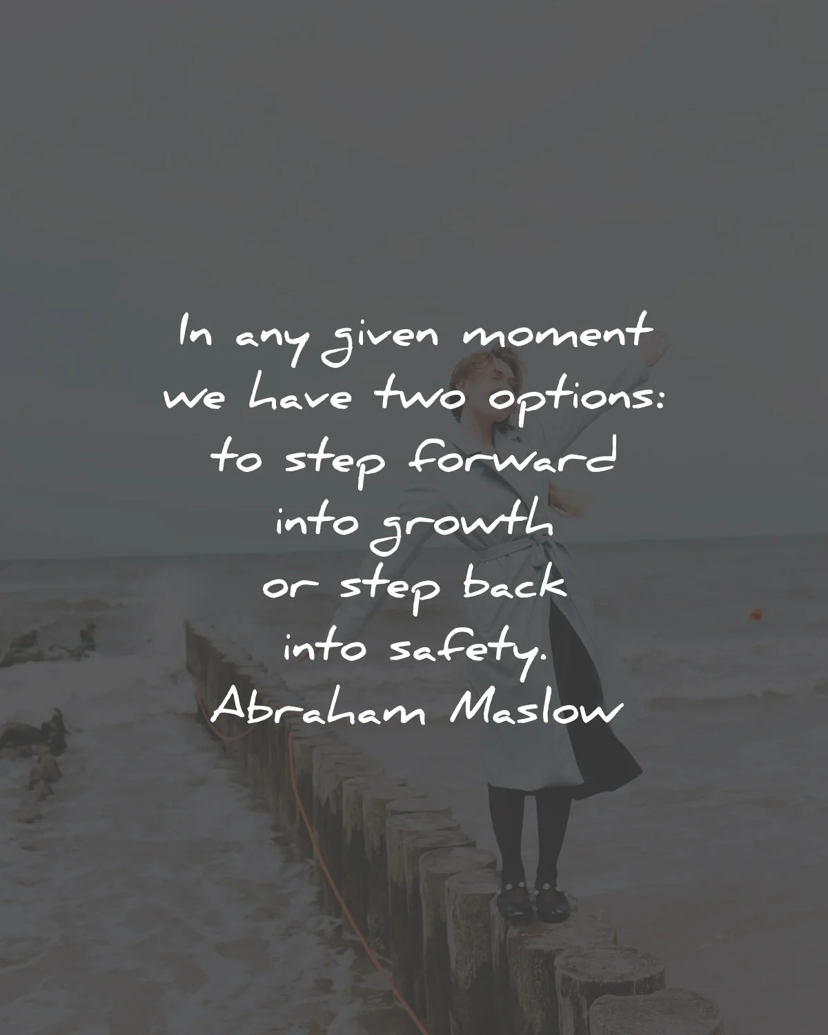 quotes about change growth given moment two options step forward abraham maslow wisdom