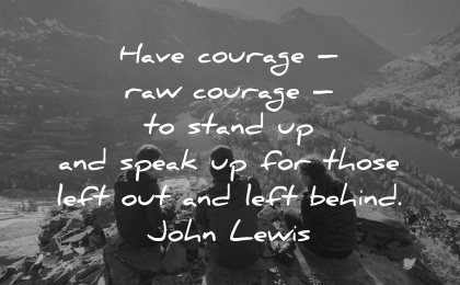 quotes about helping others have courage raw stand speak left behind john lewis wisdom friends sitting