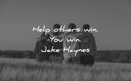 quotes about helping others win jake haynes wisdom friends